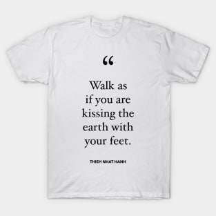 Walk As If You Are Kissing The Earth With Your Feet T-Shirt